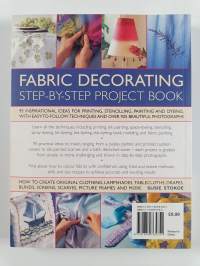 Fabric decorating : step-by-step project book : 95 inspirational ideas for printing, stencilling, painting and dyeing, with easy-to-follow techniques and over 925...