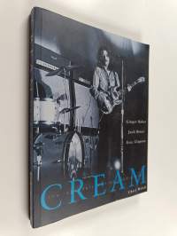 Cream : The legendary sixties supergroup : Ginger Baker, Jack Bruce, Eric Clapton