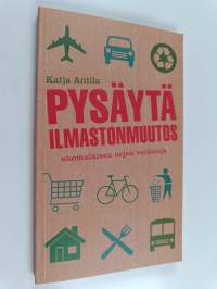 Pysäytä ilmastonmuutos : suomalaisen arjen valintoja