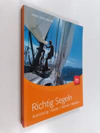 Richtig Segeln : Ausrüstung, Boote, Technik, Manöver