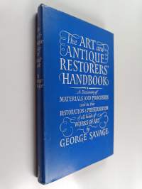 The art and antique restorers' handbook : a dictionary of materials and processes used in the restoration and preservation of all kinds of works of art