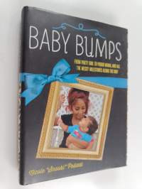 Baby bumps : from party girl to proud mama, and all the messy milestones along the way