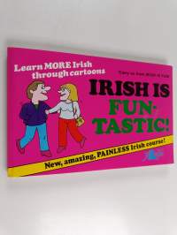 Irish is fun-tastic! : a follow-up of Irish is fun, the new course in spoken Irish for the beginner