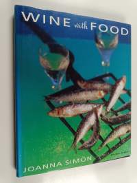 Wine with Food : The Ultimate Guide to Matching Wine with Food for Every Occasion