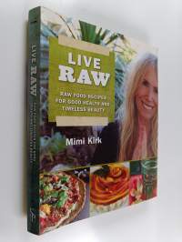 Live Raw - Raw Food Recipes for Good Health and Timeless Beauty