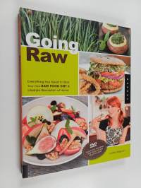 Going Raw : Everything You Need to Start Your Own Raw Food Diet and Lifestyle Revolution at Home