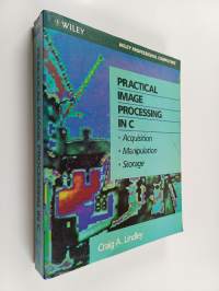 Practical image processing in C : acquisition, manipulation, storage