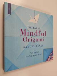 The Book of Mindful Origami - Fold Paper, Unfold Your Mind
