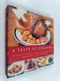 A Taste of England - The Essence of English Cooking, with 30 Classic Recipes Shown in 100 Evocative Photographs