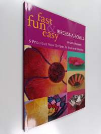 Fast, Fun &amp; Easy Irresist-a-bowls - 5 Fresh New Projects, You Can't Make Just One!