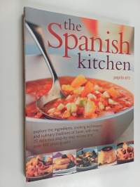 The Spanish Kitchen : Explore the Ingredients, Cooking Techniques and Culinary Traditions of Spain, with Over 100 Delicious Step-by-Step Recipes and Over 400 Phot...