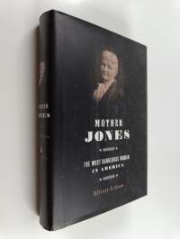 Mother Jones : the most dangerous woman in America