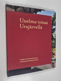 Unelma työssä Urajärvellä : Urajärven kartanomuseon restaurointi sanoin ja kuvin