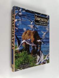 Kamchatka : a journal &amp; guide to Russia's land of ice and fire