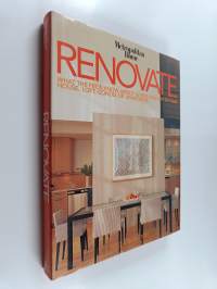 Renovate : What the Pros Know about Giving New Life to Your House, Loft, Condo Or Apartment