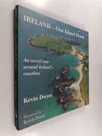 Ireland, our island home : an aerial tour around Ireland's coastline (signeerattu, tekijän omiste)