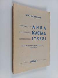 Anna kastaa itsesi : kastekysymys Jumalan sanan valossa