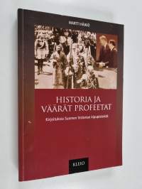 Historia ja väärät profeetat : kirjoituksia Suomen historian kipupisteistä