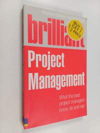 Brilliant project management : what the best project managers know, say, and do
