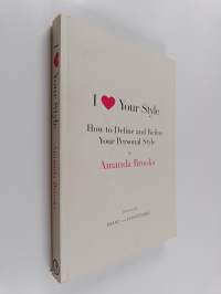 I Love Your Style : How to Define and Refine Your Personal Style