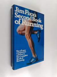 Jim Fixx's Second Book of Running : The All-new Companion Volume to The Complete Book of Running
