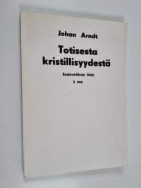 Johan Arndtin Ensimmäinen kirja Totisesta kristillisyydestä, 1 osa