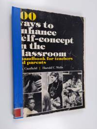 100 ways to enhance self-concept in the class-room : a handbook for teachers and parents