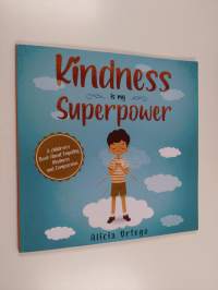 Kindness Is My Superpower : A Children's Book about Empathy, Kindness and Compassion