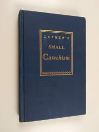 A short explanation of Dr. Martin Luther's Small catechism : a handbook of Christian doctrine