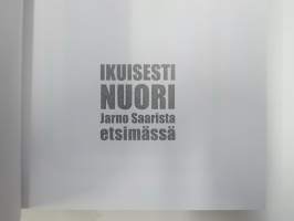 Ikuisesti nuori - Jarno Saarista etsimässä