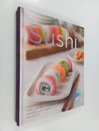 Sushi : sushiriisi, kastikkeet ja koristeet, maki, puristettu ja rullattu sushi, chirashi sushi, sashimi, misokeitot : herkuttelijan kirja