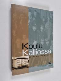 Koulu Kalliossa : muistoja 100-vuotiaasta Kallion yhteiskoulusta ja Kallion lukiosta