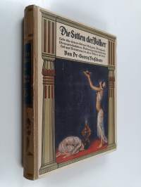 Die Sitten der Völker band 3 - Liebe, Ehe, Heirat, Geburt, Religion, Aberglaube, Lebensgewohnheiten, Kultureigentümlichkeiten, Tod und Bestattung bei allen Völker...