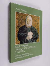 Ole vapaa vapaaksi ostettu lauma : Juhani Raattamaa - opettaja ja sielunhoitaja