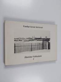 Vanhat kuvat kertovat : Hamina-Vehkalahti