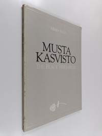 Musta kasvisto : illuusioita luonnosta = The Black herbarium : illusions about nature