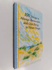 100 Things to Always Remember... and One Thing to Never Forget