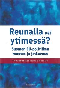 Reunalla vai ytimessä - Suomen EU-politiikan muutos ja jatkuvuus