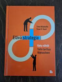 Elävä strategia : kyky nähdä, taito tarttua tilaisuuteen