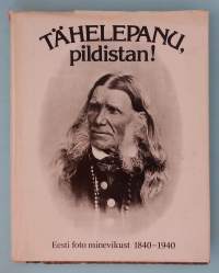 Tähelepanu, pildistan!  Eesti foto minevikust 1840-1940. (Valokuvataide, Viro)