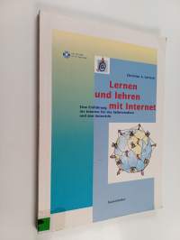 Lernen und lehren mit Internet : eine Einführung ins Internet für das Selbststudium und den Unterricht