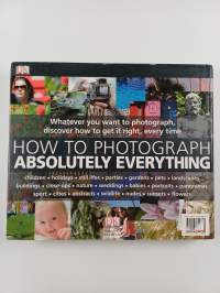 How to Photograph Absolutely Everything : Successful Pictures from Your Digital Camera