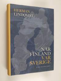 När Finland var Sverige : historien om de 700 åren innan riket sprängdes