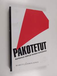 Pakotetut : Kertomus isäni ja isoisäni kohtaloista (signeerattu, tekijän omiste)
