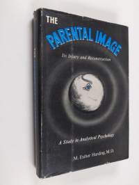 The Parental Image : Its Injury and Reconstruction : a Study in Analytical Psychology