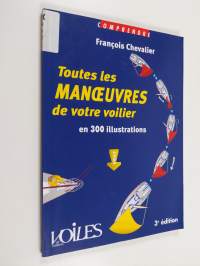 Toutes les manoeuvres de votre voilier : en 300 illustrations