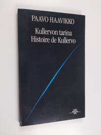 Kullervon tarina : moniääninen monologi = Histoire de Kullervo : monoloque a plusieurs voix
