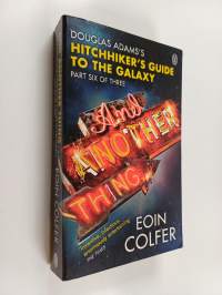 And Another Thing : Hitchhiker's Guide to the Galaxy, Part Six of Three