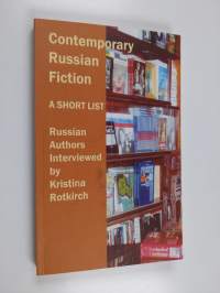Contemporary russian fiction : a short list : Russian authors interviewed by Kristina Rotkirch