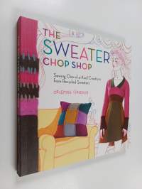 The Sweater Chop Shop - Sewing One-of-a-Kind Creations from Recycled Sweaters